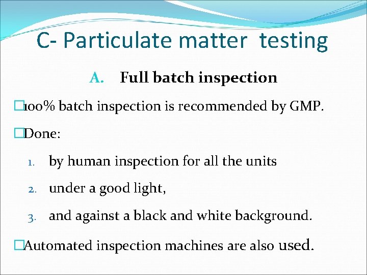 C- Particulate matter testing A. Full batch inspection � 100% batch inspection is recommended