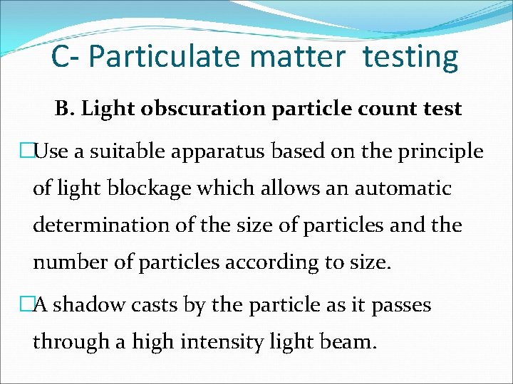 C- Particulate matter testing B. Light obscuration particle count test �Use a suitable apparatus
