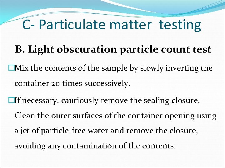 C- Particulate matter testing B. Light obscuration particle count test �Mix the contents of