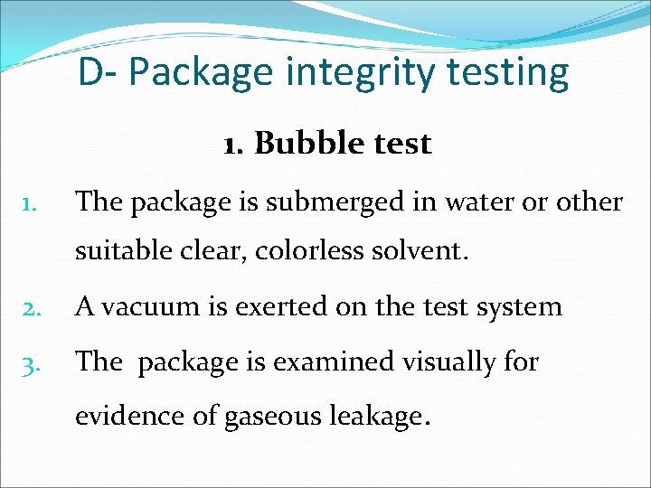 D- Package integrity testing 1. Bubble test 1. The package is submerged in water