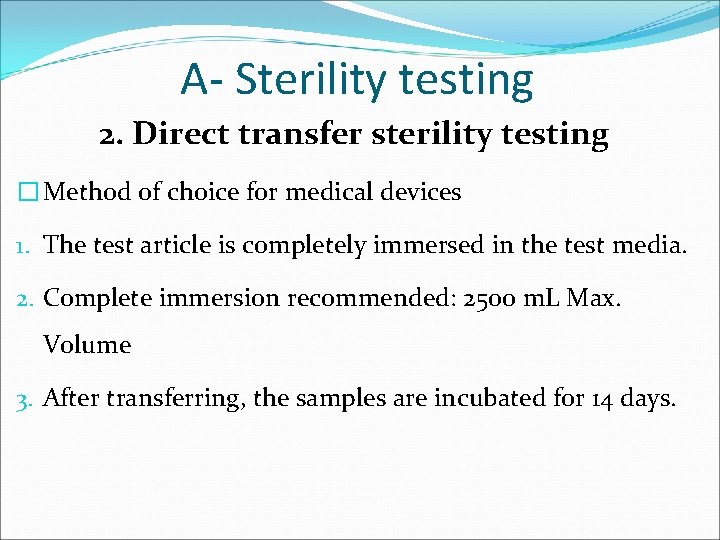 A- Sterility testing 2. Direct transfer sterility testing � Method of choice for medical