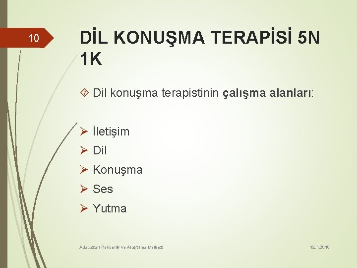 10 DİL KONUŞMA TERAPİSİ 5 N 1 K Dil konuşma terapistinin çalışma alanları: Ø