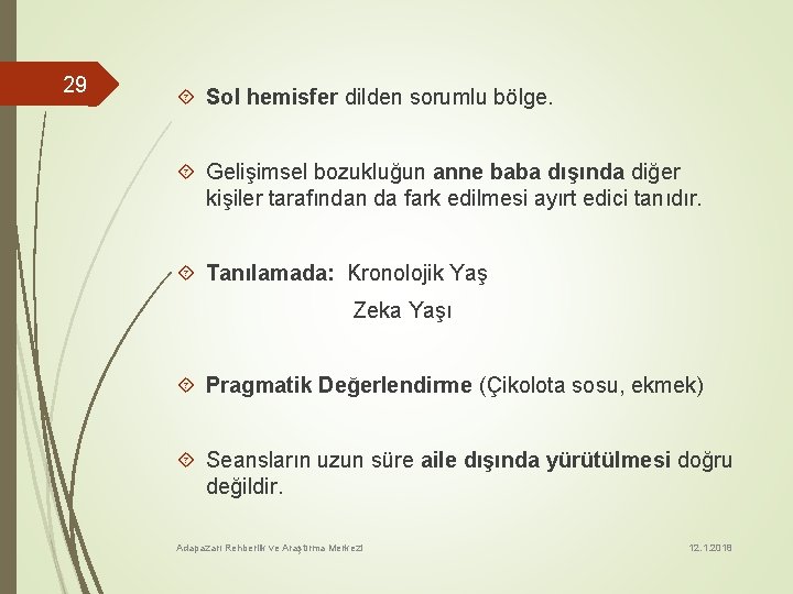 29 Sol hemisfer dilden sorumlu bölge. Gelişimsel bozukluğun anne baba dışında diğer kişiler tarafından