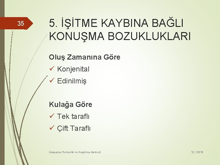 35 5. İŞİTME KAYBINA BAĞLI KONUŞMA BOZUKLUKLARI Oluş Zamanına Göre ü Konjenital ü Edinilmiş