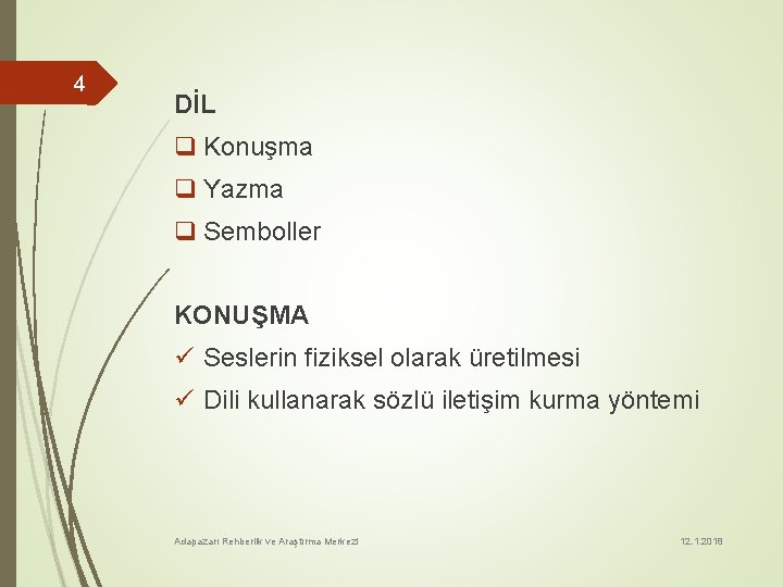 4 DİL q Konuşma q Yazma q Semboller KONUŞMA ü Seslerin fiziksel olarak üretilmesi