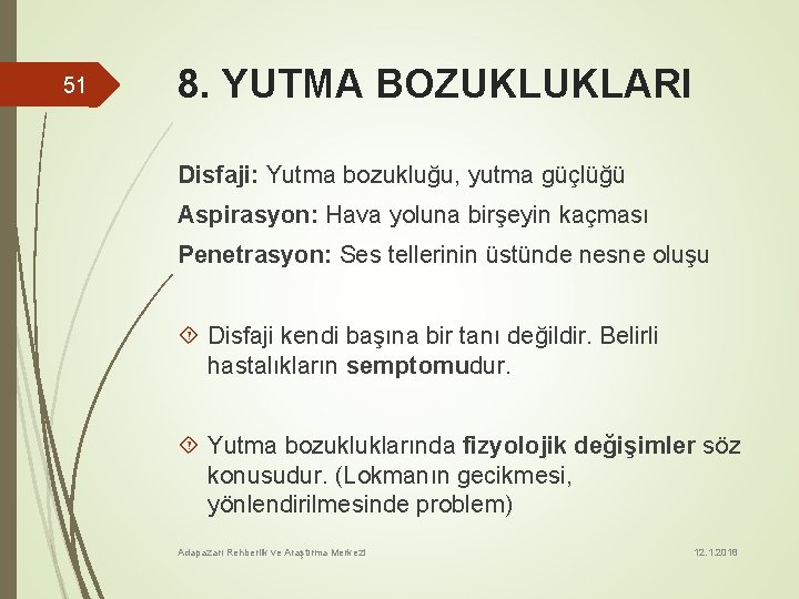 51 8. YUTMA BOZUKLUKLARI Disfaji: Yutma bozukluğu, yutma güçlüğü Aspirasyon: Hava yoluna birşeyin kaçması