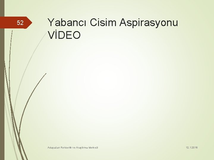 52 Yabancı Cisim Aspirasyonu VİDEO Adapazarı Rehberlik ve Araştırma Merkezi 12. 1. 2018 