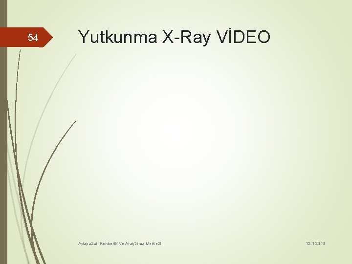 54 Yutkunma X-Ray VİDEO Adapazarı Rehberlik ve Araştırma Merkezi 12. 1. 2018 