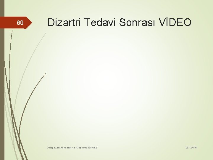 60 Dizartri Tedavi Sonrası VİDEO Adapazarı Rehberlik ve Araştırma Merkezi 12. 1. 2018 