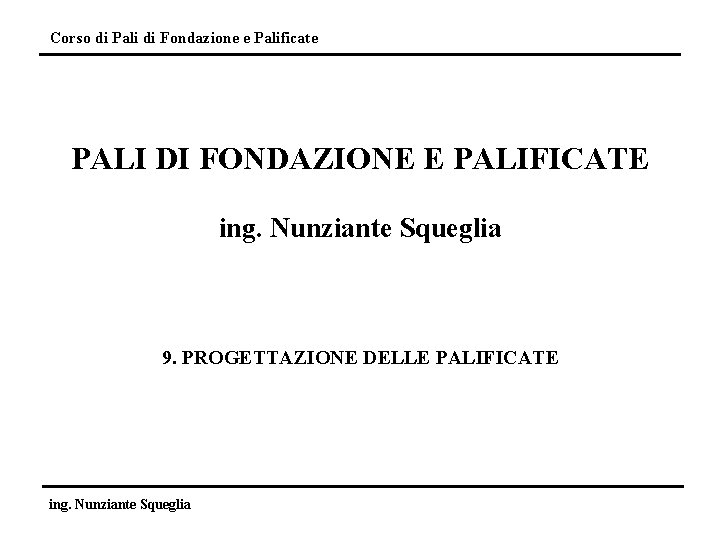 Corso di Pali di Fondazione e Palificate PALI DI FONDAZIONE E PALIFICATE ing. Nunziante