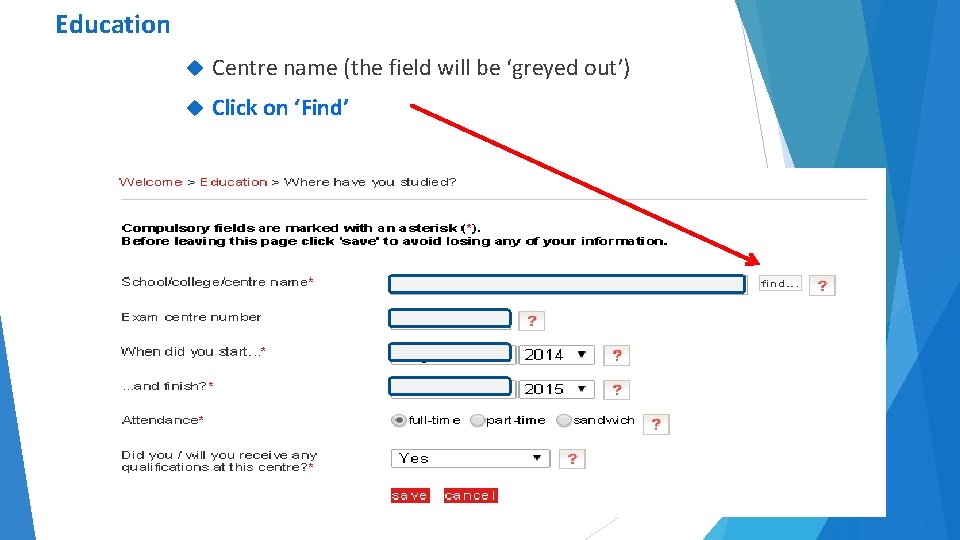 Education Centre name (the field will be ‘greyed out’) Click on ‘Find’ 20 
