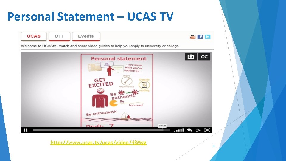 Personal Statement – UCAS TV http: //www. ucas. tv/ucas/video/48 Mgg 26 