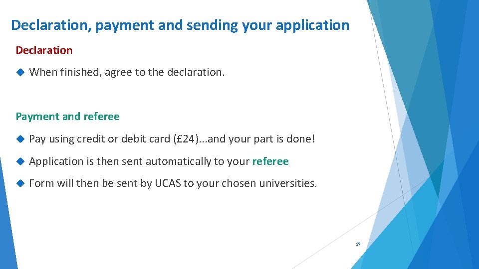 Declaration, payment and sending your application Declaration When finished, agree to the declaration. Payment