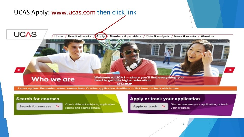 UCAS Apply: www. ucas. com then click link 5 