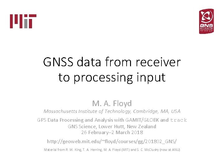 GNSS data from receiver to processing input M. A. Floyd Massachusetts Institute of Technology,