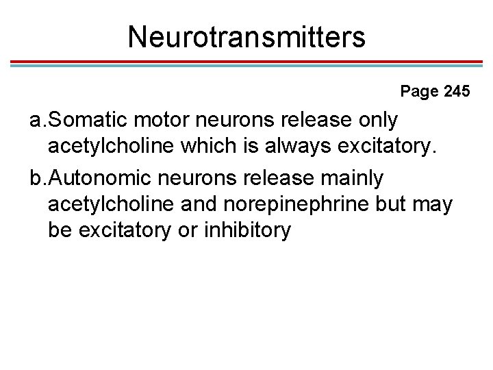 Neurotransmitters Page 245 a. Somatic motor neurons release only acetylcholine which is always excitatory.