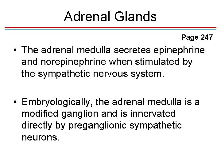 Adrenal Glands Page 247 • The adrenal medulla secretes epinephrine and norepinephrine when stimulated