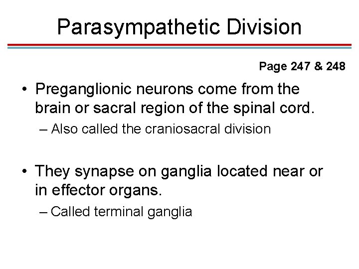 Parasympathetic Division Page 247 & 248 • Preganglionic neurons come from the brain or