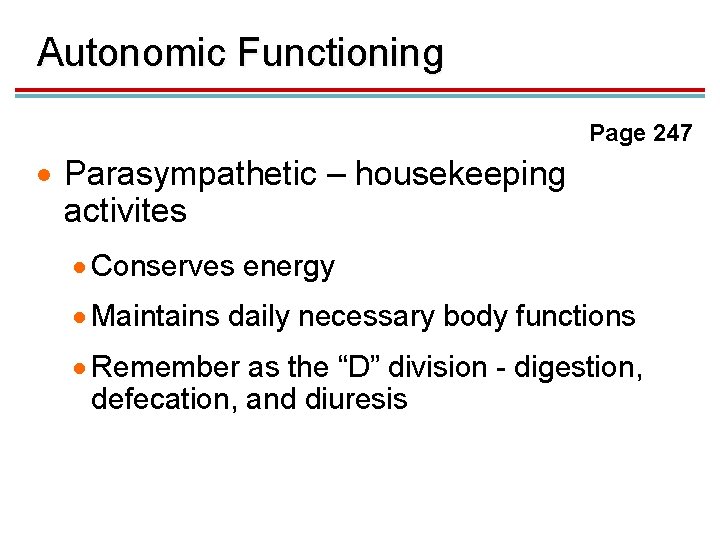 Autonomic Functioning Page 247 · Parasympathetic – housekeeping activites · Conserves energy · Maintains