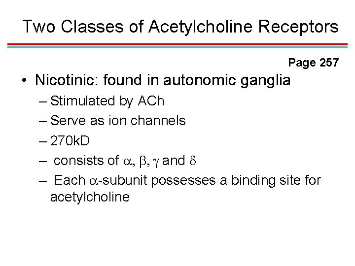 Two Classes of Acetylcholine Receptors Page 257 • Nicotinic: found in autonomic ganglia –