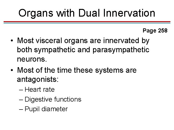 Organs with Dual Innervation Page 258 • Most visceral organs are innervated by both