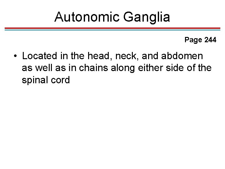 Autonomic Ganglia Page 244 • Located in the head, neck, and abdomen as well