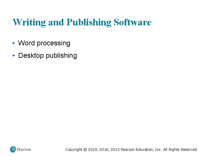 Writing and Publishing Software • Word processing • Desktop publishing Copyright © 2019, 2016,
