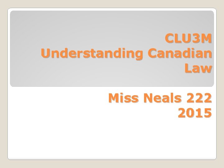 CLU 3 M Understanding Canadian Law Miss Neals 222 2015 