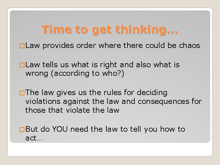 Time to get thinking… � Law provides order where there could be chaos �