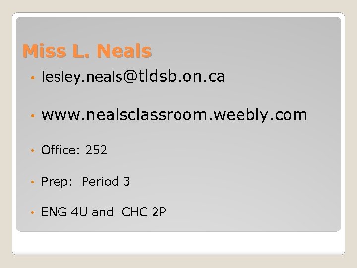 Miss L. Neals • lesley. neals@tldsb. on. ca • www. nealsclassroom. weebly. com •