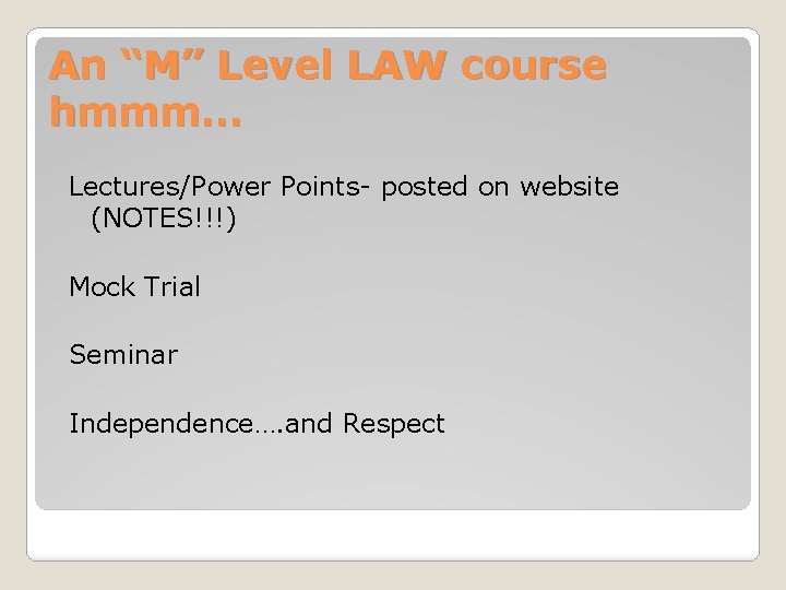 An “M” Level LAW course hmmm… Lectures/Power Points- posted on website (NOTES!!!) Mock Trial