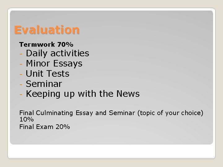 Evaluation Termwork 70% - Daily activities Minor Essays Unit Tests Seminar Keeping up with