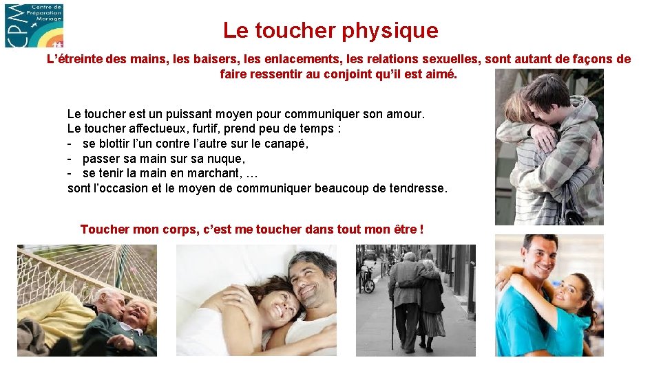 Le toucher physique L’étreinte des mains, les baisers, les enlacements, les relations sexuelles, sont