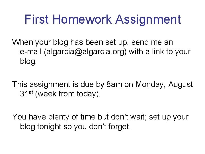 First Homework Assignment When your blog has been set up, send me an e-mail