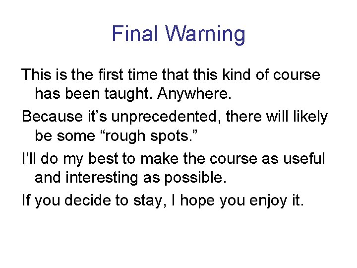 Final Warning This is the first time that this kind of course has been