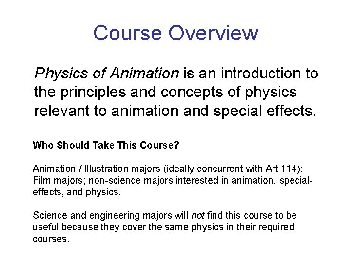 Course Overview Physics of Animation is an introduction to the principles and concepts of
