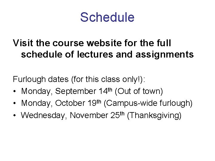 Schedule Visit the course website for the full schedule of lectures and assignments Furlough