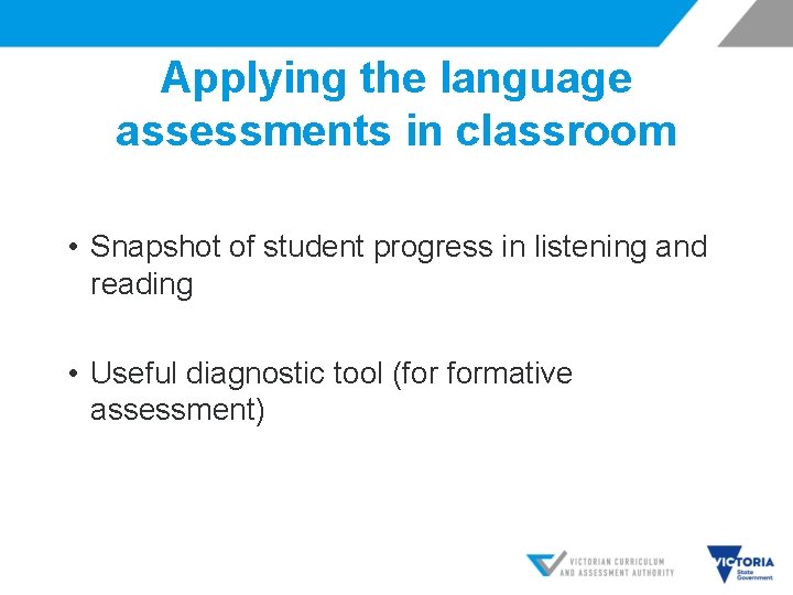 Applying the language assessments in classroom • Snapshot of student progress in listening and