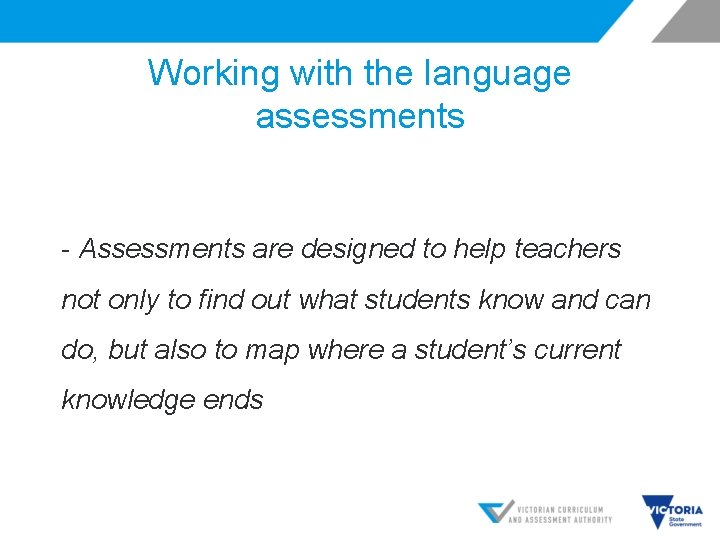 Working with the language assessments - Assessments are designed to help teachers not only