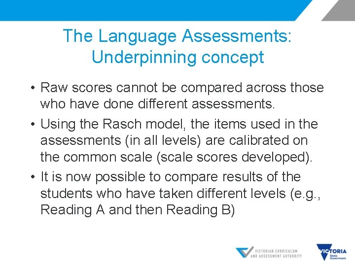 The Language Assessments: Underpinning concept • Raw scores cannot be compared across those who