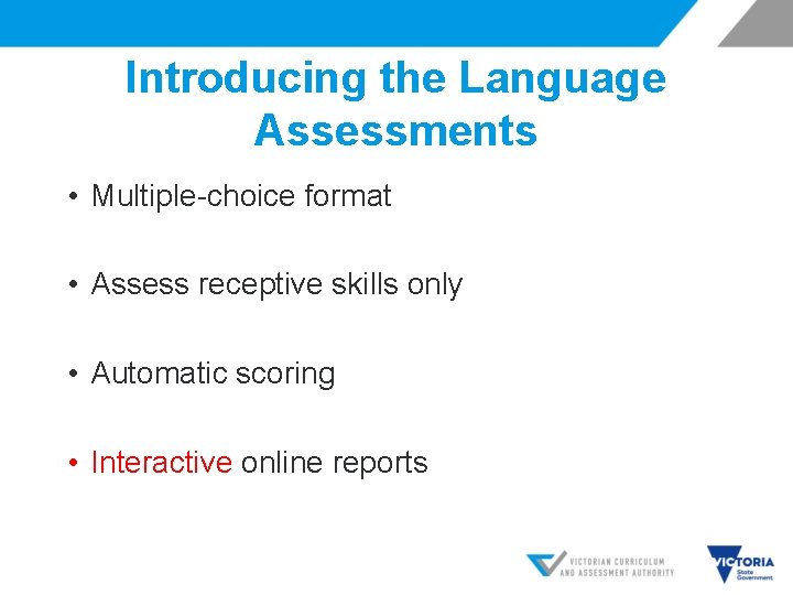 Introducing the Language Assessments • Multiple-choice format • Assess receptive skills only • Automatic