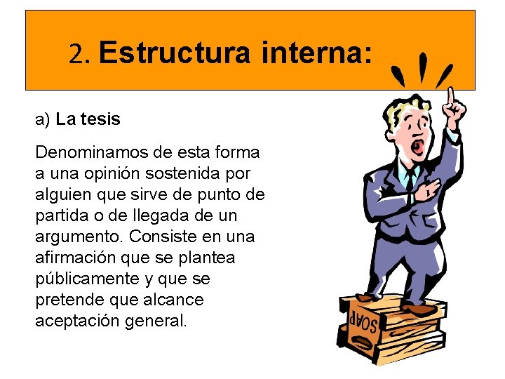 2. Estructura interna: a) La tesis Denominamos de esta forma a una opinión sostenida