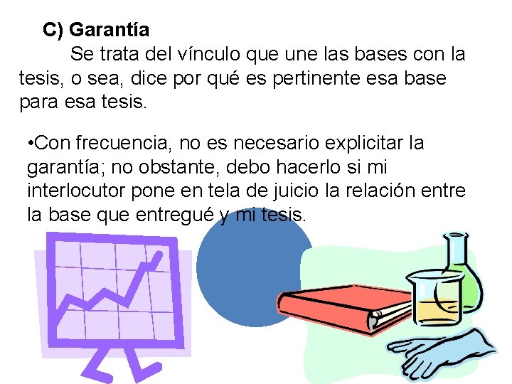 d) C) Garantía Se trata del vínculo que une las bases con la tesis,