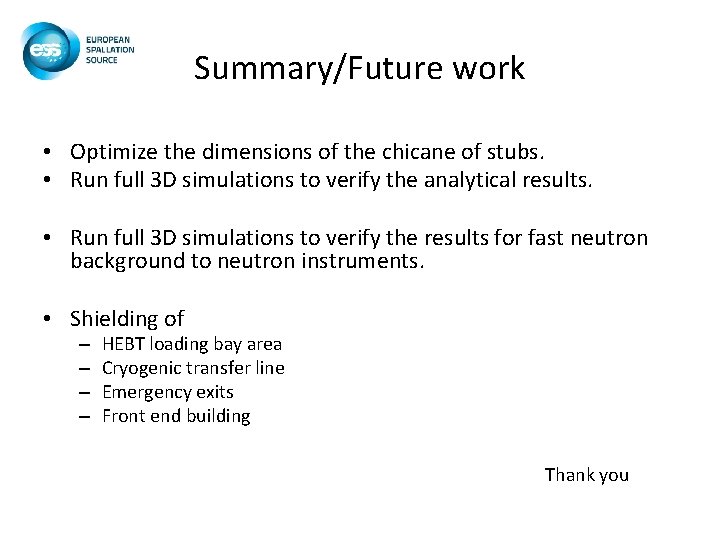 Summary/Future work • Optimize the dimensions of the chicane of stubs. • Run full Summary/Future work • Optimize the dimensions of the chicane of stubs. • Run full