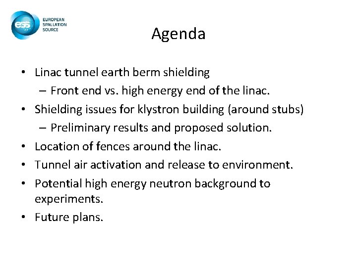 Agenda • Linac tunnel earth berm shielding – Front end vs. high energy end Agenda • Linac tunnel earth berm shielding – Front end vs. high energy end