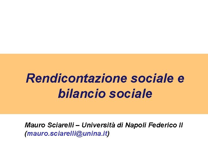 Rendicontazione sociale e bilancio sociale Mauro Sciarelli – Università di Napoli Federico II (mauro.