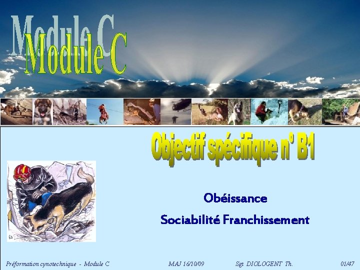 Obéissance Sociabilité Franchissement Préformation cynotechnique - Module C MAJ 16/10/09 Sgt DIOLOGENT Th. 01/47