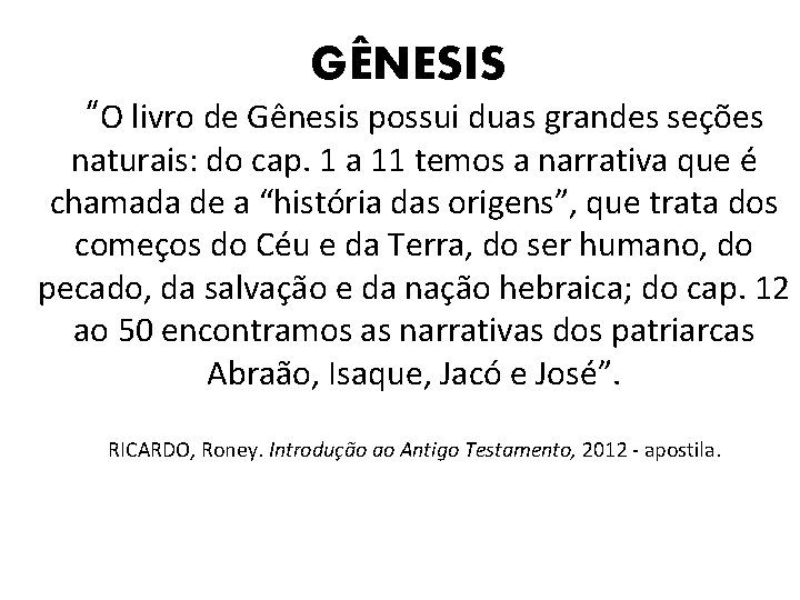 GÊNESIS “O livro de Gênesis possui duas grandes seções naturais: do cap. 1 a