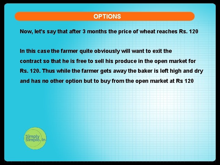 OPTIONS Now, let’s say that after 3 months the price of wheat reaches Rs.