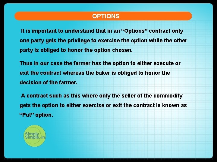 OPTIONS It is important to understand that in an “Options” contract only one party